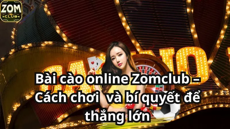 Bài cào online Zomclub – Cách chơi và bí quyết để thắng lớn